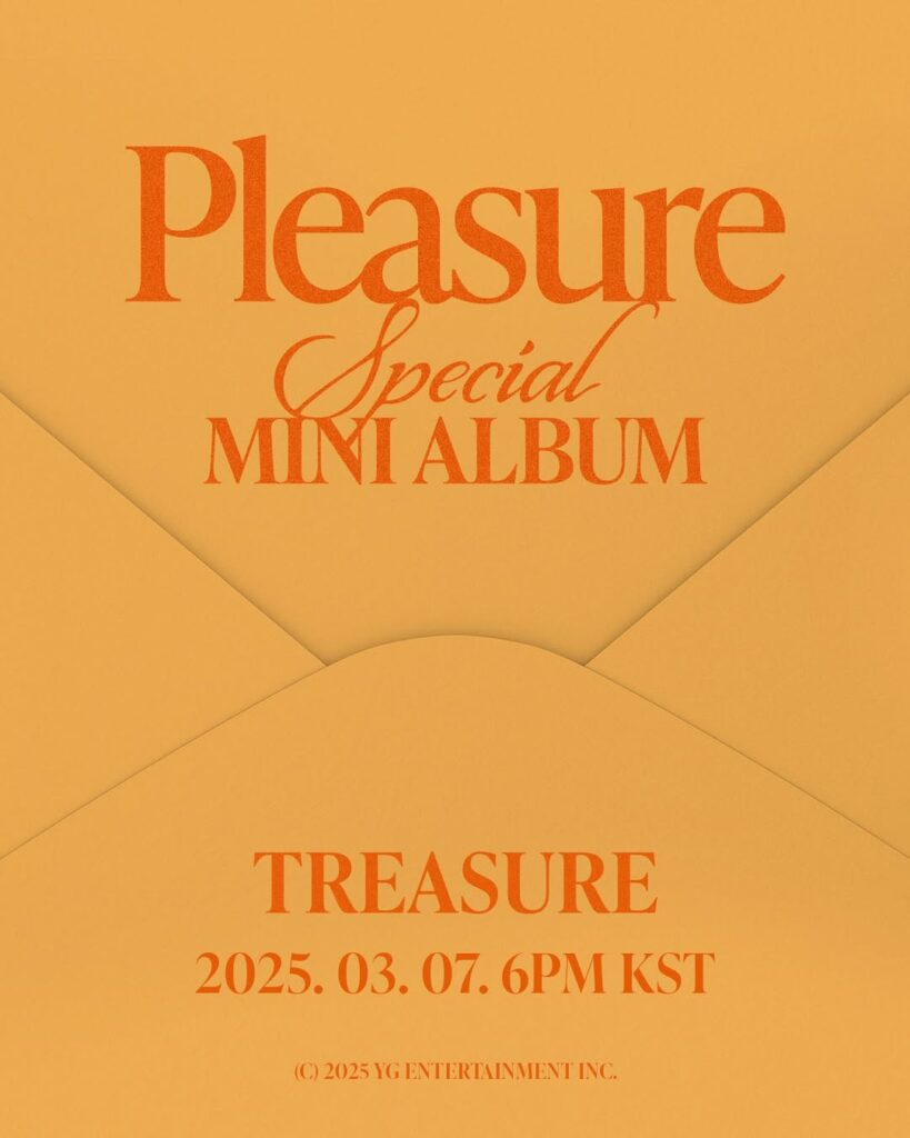 TREASURE SPECIAL MINI ALBUM PLEASURE Release PosterSPECIAL MINI ALBUM PLEASURE2025.03.07 6PM KSTTREASURE 트레저 SPECIALMINIALBUM PLEASURE RELEASE POSTER RELEASE ON 20250307 6PM YG