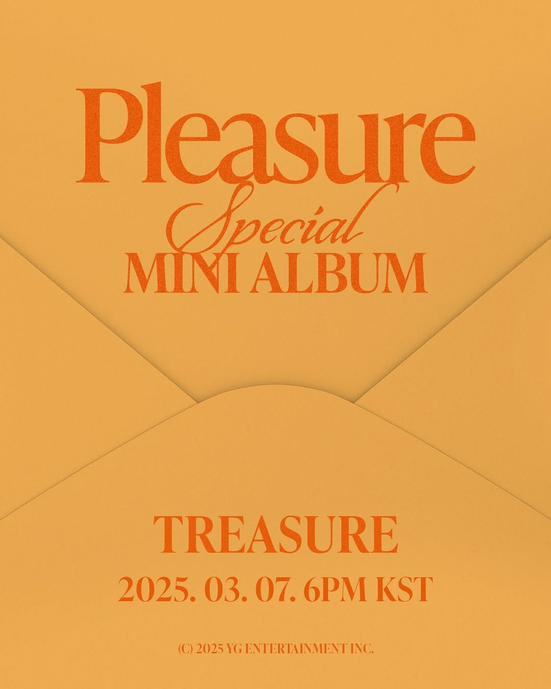 TREASURE SPECIAL MINI ALBUM PLEASURE Release PosterSPECIAL MINI ALBUM PLEASURE2025.03.07 6PM KSTTREASURE 트레저 SPECIALMINIALBUM PLEASURE RELEASE POSTER RELEASE ON 20250307 6PM YG